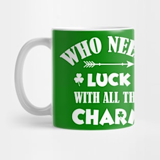 Who Needs Luck With This Charm Mug